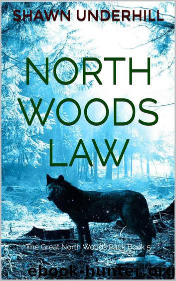 North Woods Law (The Great North Woods Pack Book 5) by Underhill Shawn