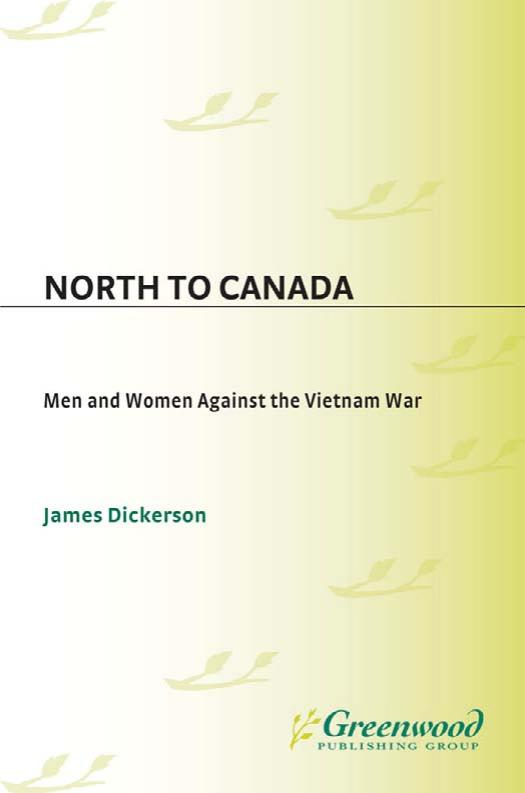 North to Canada: Men and Women Against the Vietnam War by James L. Dickerson