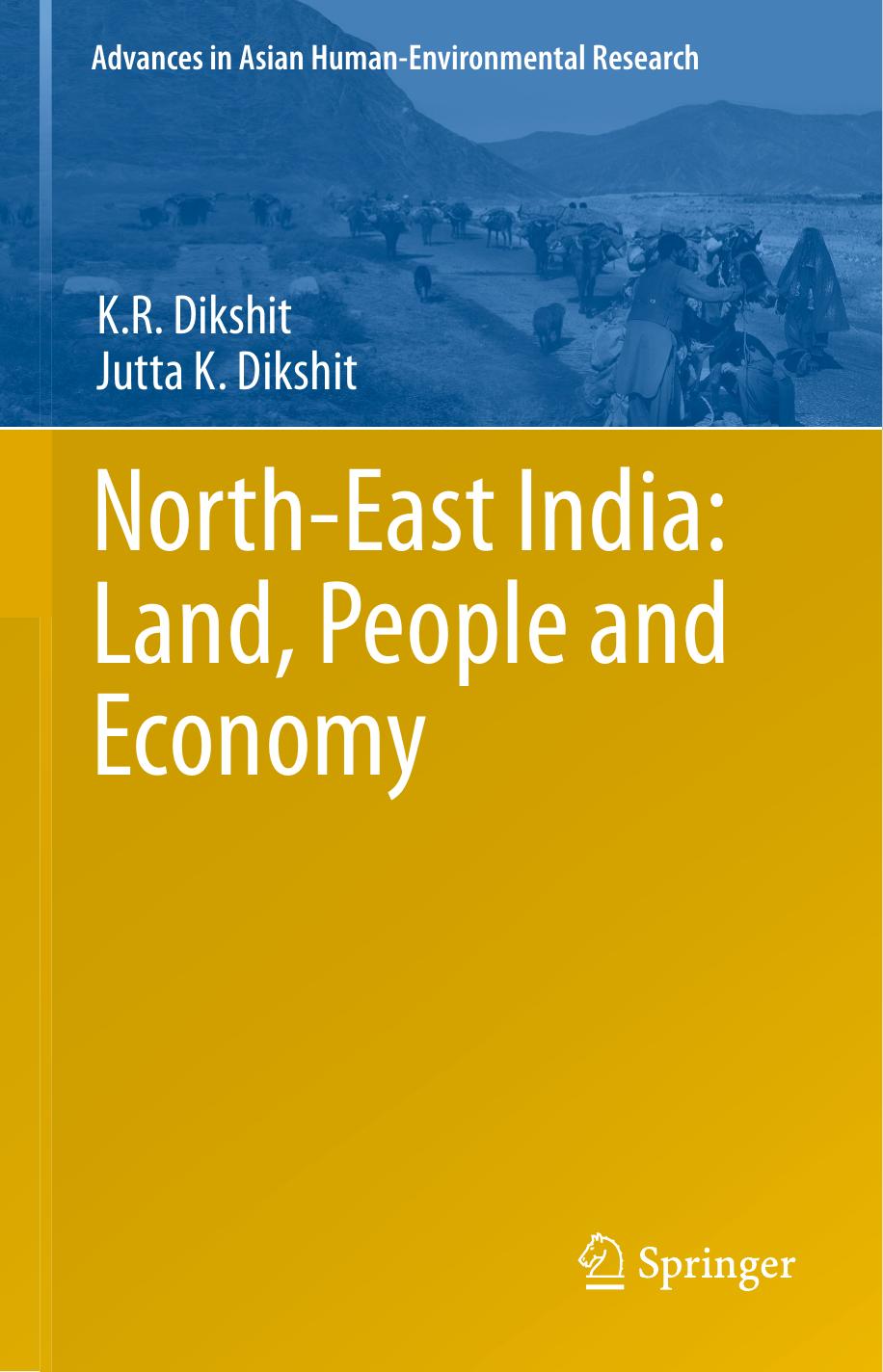 North-East India: Land, People and Economy by K.R. Dikshit Jutta K Dikshit (auth.)