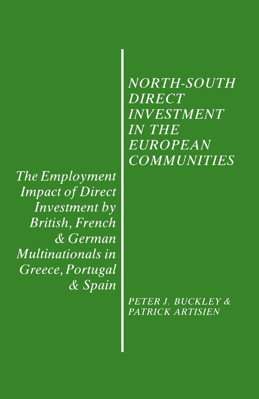 North-South Direct Investment in the European Communities: The Employment Impact of Direct Investment by British, French and German Multinationals in Greece, Portugal and Spain by Peter J. Buckley Patrick Artisien (auth.)