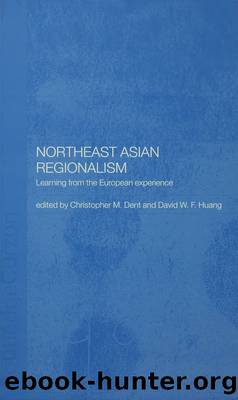 Northeast Asian Regionalism by Dent Christopher M.;Huang David W. F.;