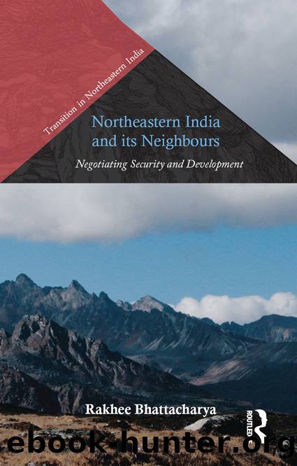Northeastern India and Its Neighbours: Negotiating Security and Development by Rakhee Bhattacharya
