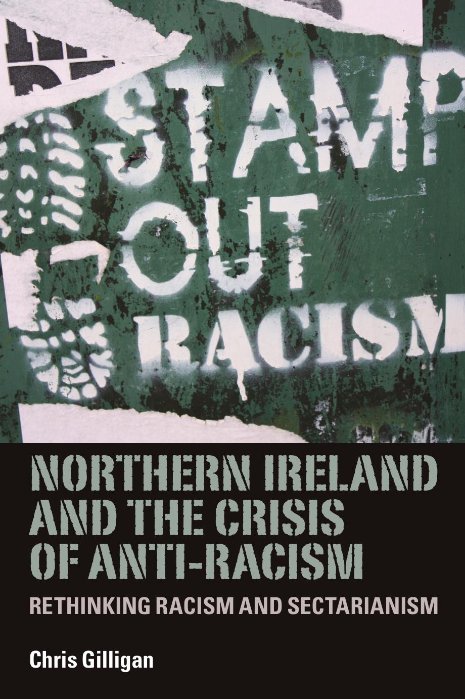 Northern Ireland and the crisis of anti-racism: Rethinking racism and sectarianism by Chris Gilligan