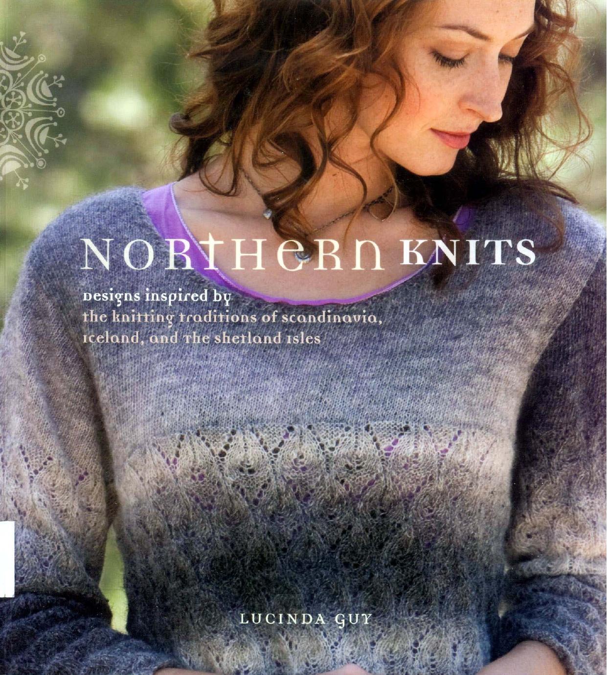 Northern Knits: Designs Inspired by the Knitting Traditions of Scandinavia, Iceland, and the Shetland Isles by Lucinda Guy