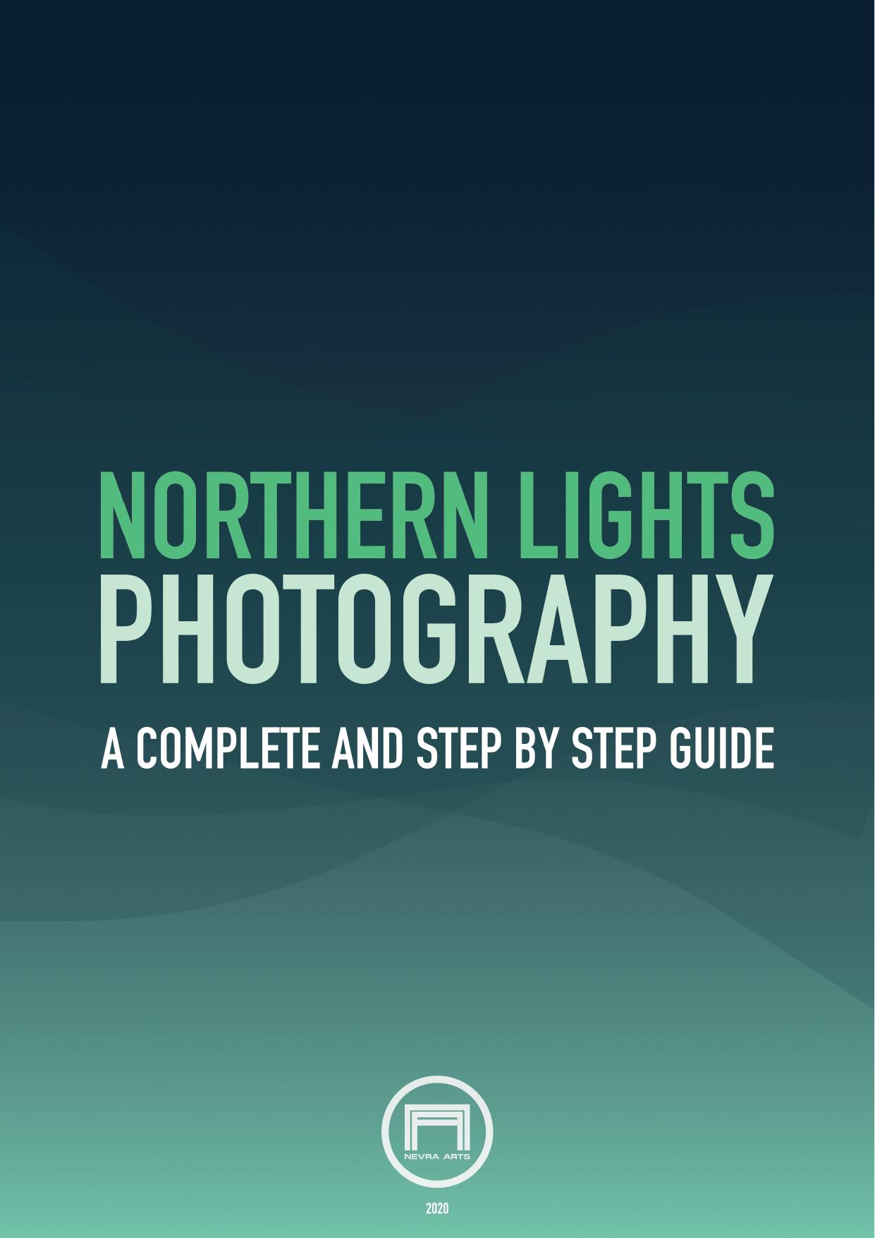 Northern Lights Photography A complete and step by step guide by Nevra Arts