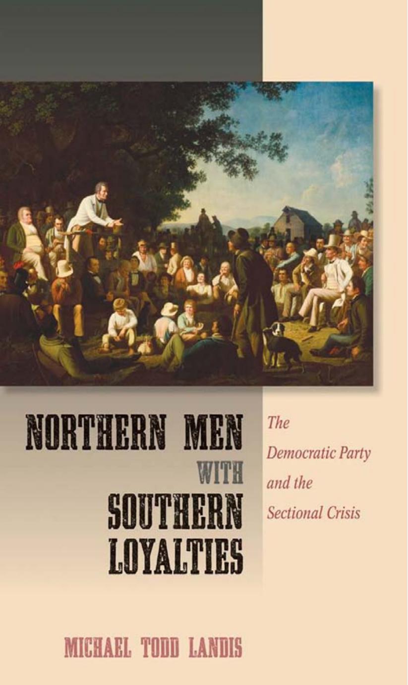 Northern Men with Southern Loyalties: The Democratic Party and the Sectional Crisis by by Michael Todd Landis