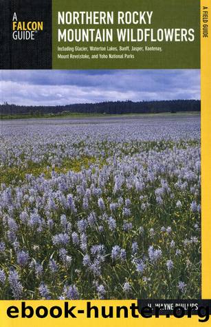 Northern Rocky Mountain Wildflowers by H. Wayne Phillips