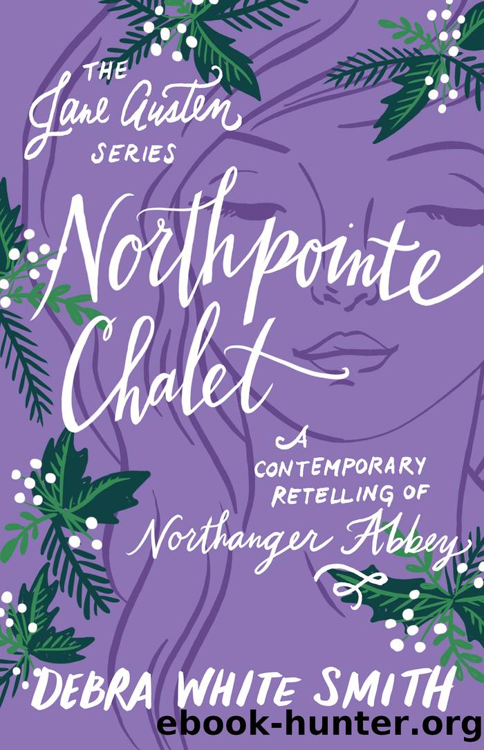 Northpointe Chalet: A Contemporary Retelling of Northanger Abbey by Debra White Smith
