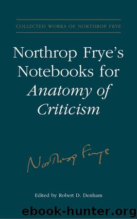 Northrop Frye's Notebooks for Anatomy of Critcism by Northrop Frye