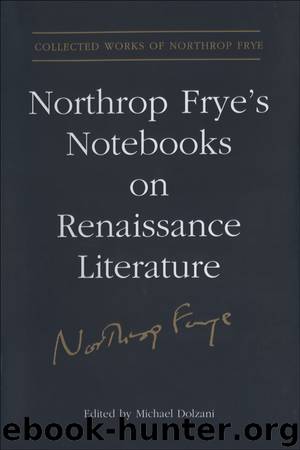 Northrop Frye's Notebooks on Renaissance Literature by Frye Northrop;Dolzani Michael;