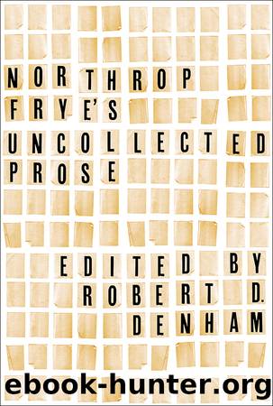 Northrop Frye's Uncollected Prose by Frye Northrop;Denham Robert D;