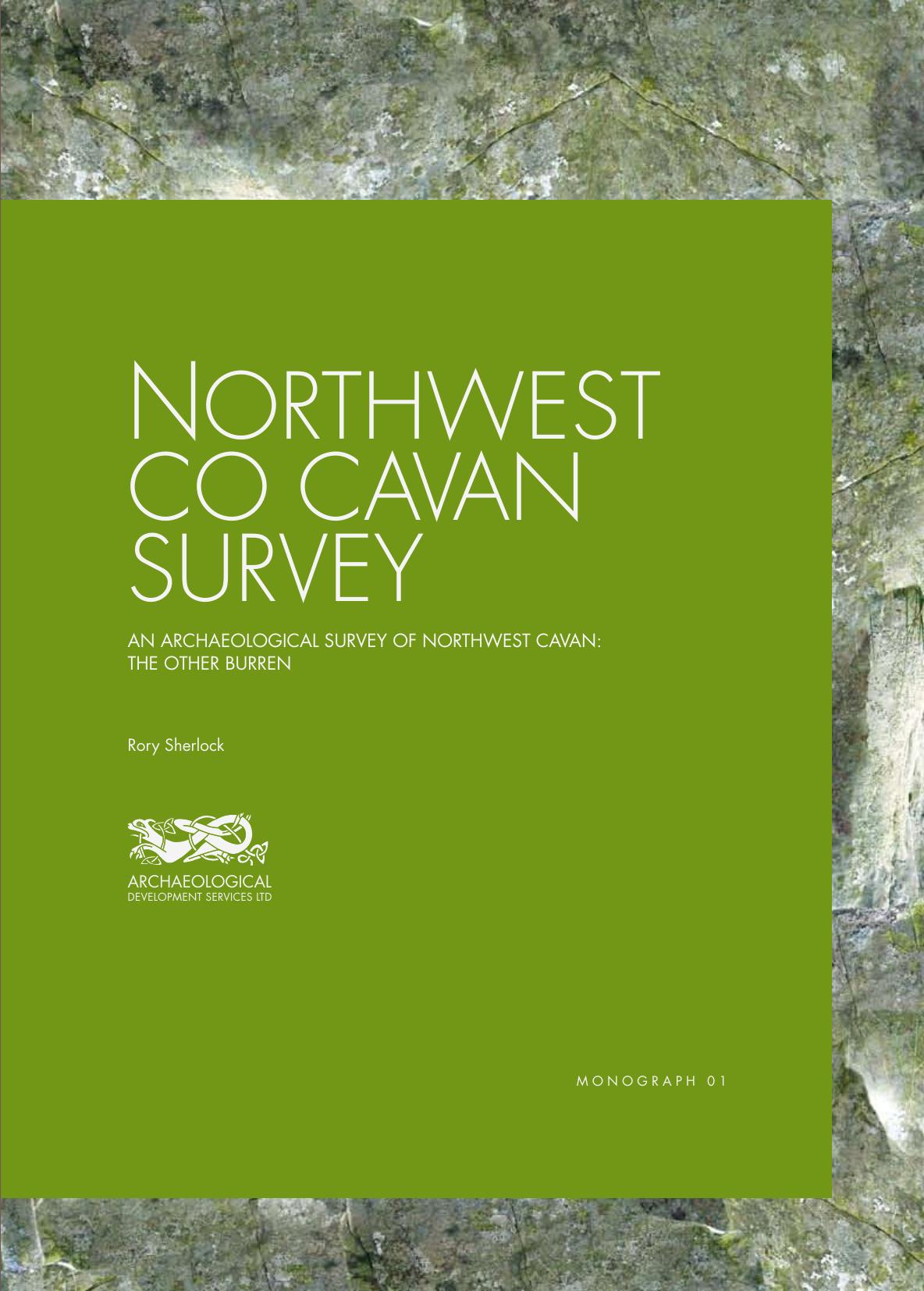 Northwest Co. Cavan Survey. An Archaeological Survey of Northwest Cavan: the Other Burren by Rory Sherlock