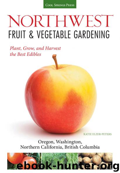 Northwest Fruit & Vegetable Gardening by Katie Elzer-Peters