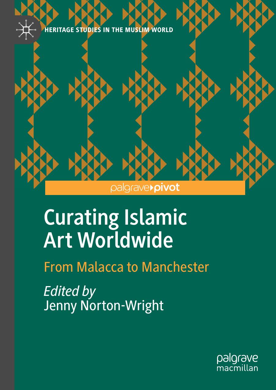 Norton-Wright (Ed.) by Curating Islamic Art Worldwide. From Malacca to Manchester (2020)