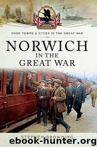 Norwich in the Great War by Browning Stephen