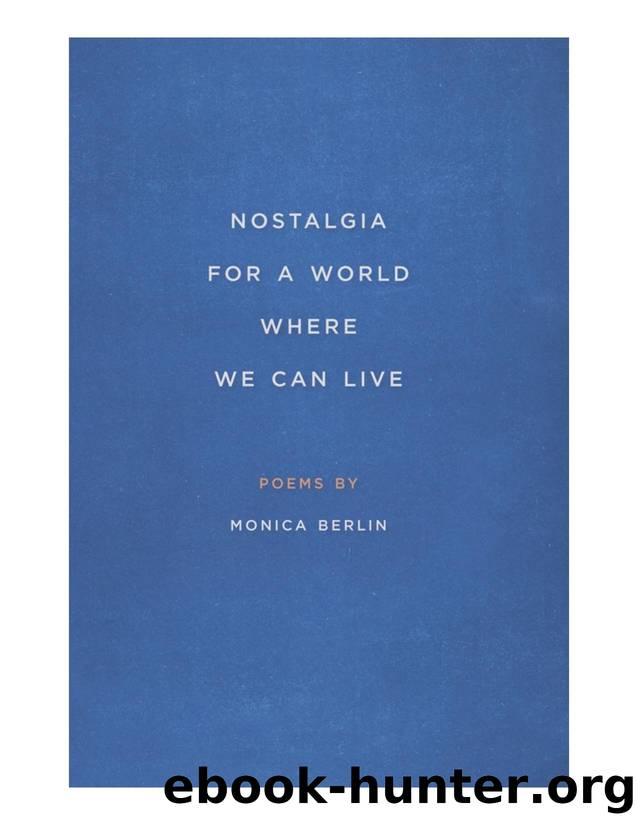 Nostalgia for a World Where We Can Live by Monica Berlin
