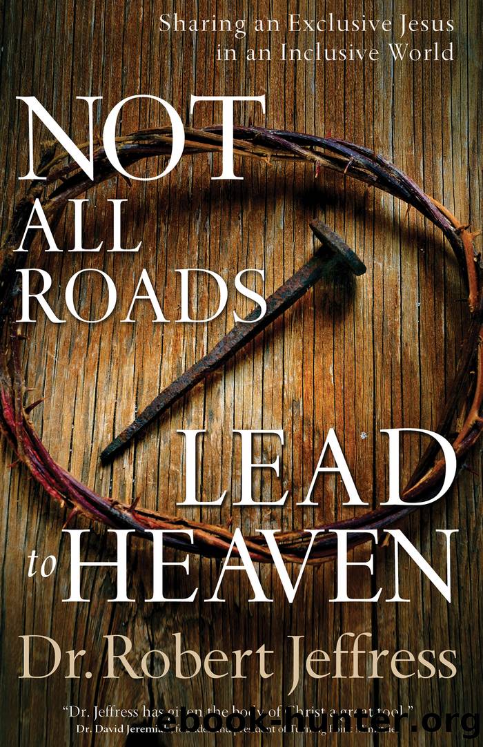 Not All Roads Lead to Heaven by Dr. Robert Jeffress