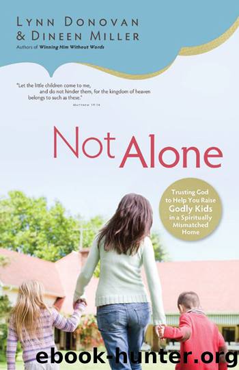 Not Alone: Trusting God to Help You Raise Godly Kids in a Spiritually Mismatched Home by Donovan Lynn & Miller Dineen