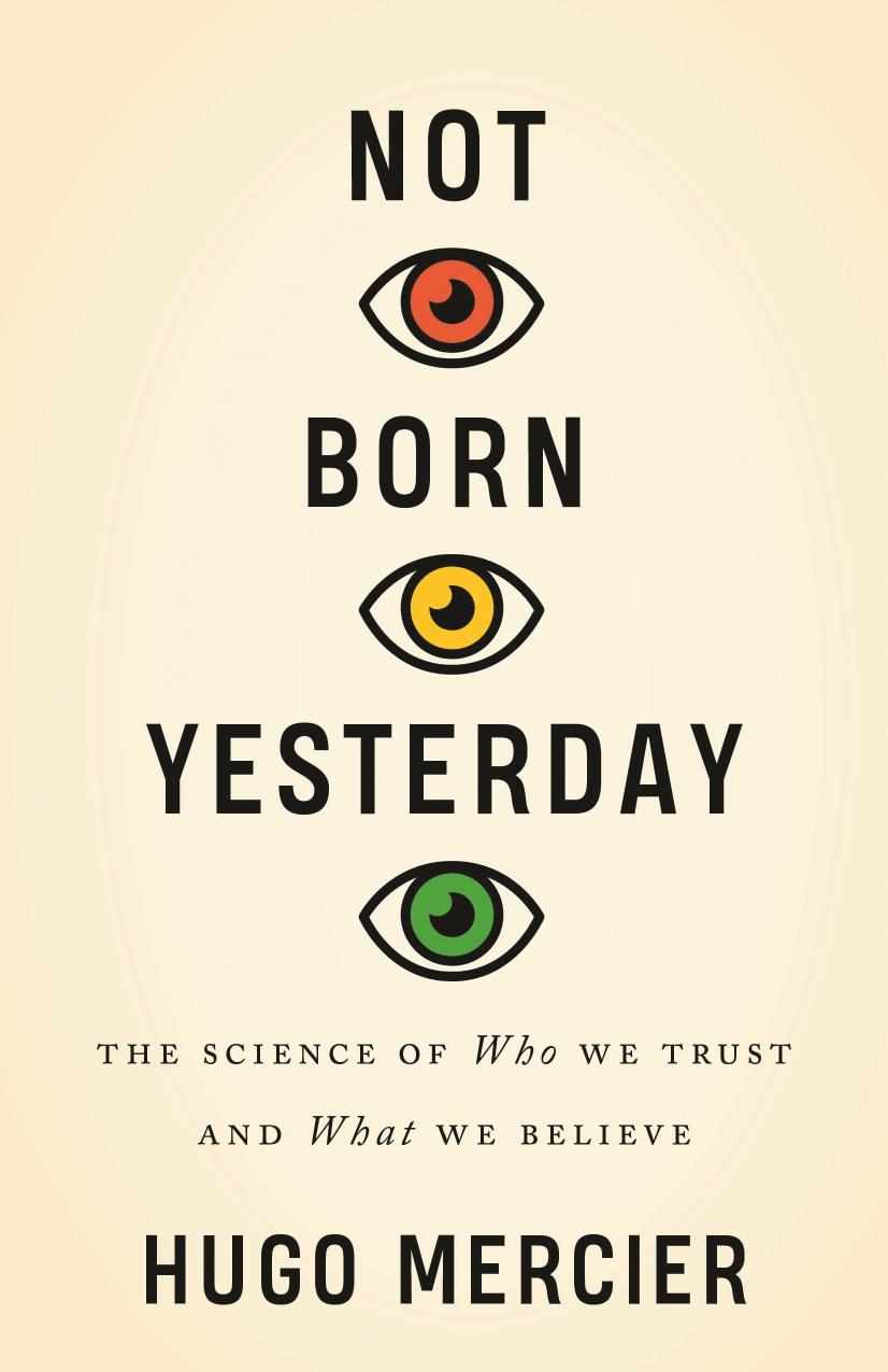 Not Born Yesterday: The Science of Who We Trust and What We Believe by Hugo Mercier