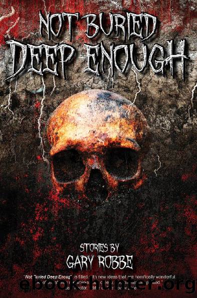 Not Buried Deep Enough by Gary Robbe