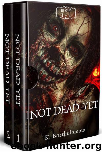 Not Dead Yet: A Zombie Apocalypse Series - Books 1 - 2 by K. Bartholomew