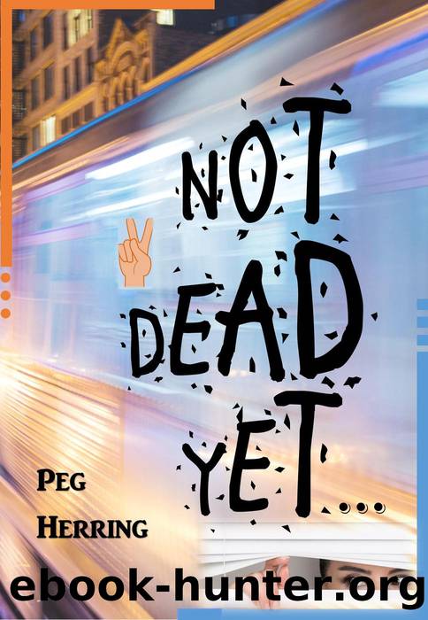 Not Dead Yet... by Peg Herring