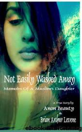 Not Easily Washed Away: Memoirs of a Muslim's Daughter by Levene Brian Arthur & Beauty Anon