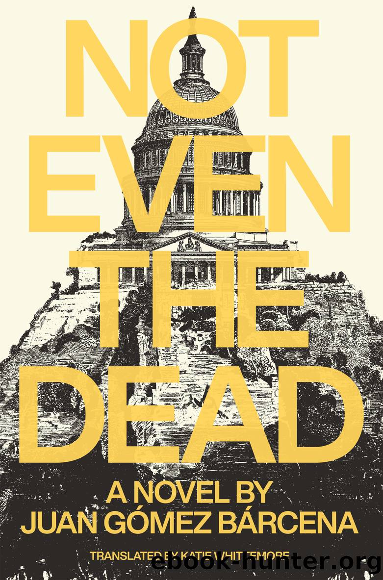 Not Even the Dead by Juan Goméz Barcena