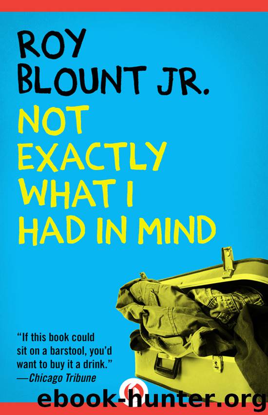 Not Exactly What I Had in Mind by Roy Blount