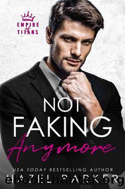 Not Faking Anymore: A Grumpy Boss Pregnancy Romance (Empire of Titans) by Hazel Parker