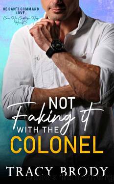 Not Faking it with the Colonel: A Sweet Faking It Romantic Comedy by Tracy Brody