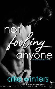 Not Fooling Anyone: A Fake Relationship College Romance (Lessons Learned Book 2) by Allie Winters