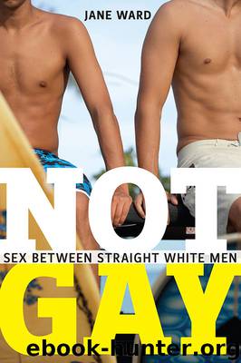 Not Gay: Sex between Straight White Men (Sexual Cultures) by Jane Ward