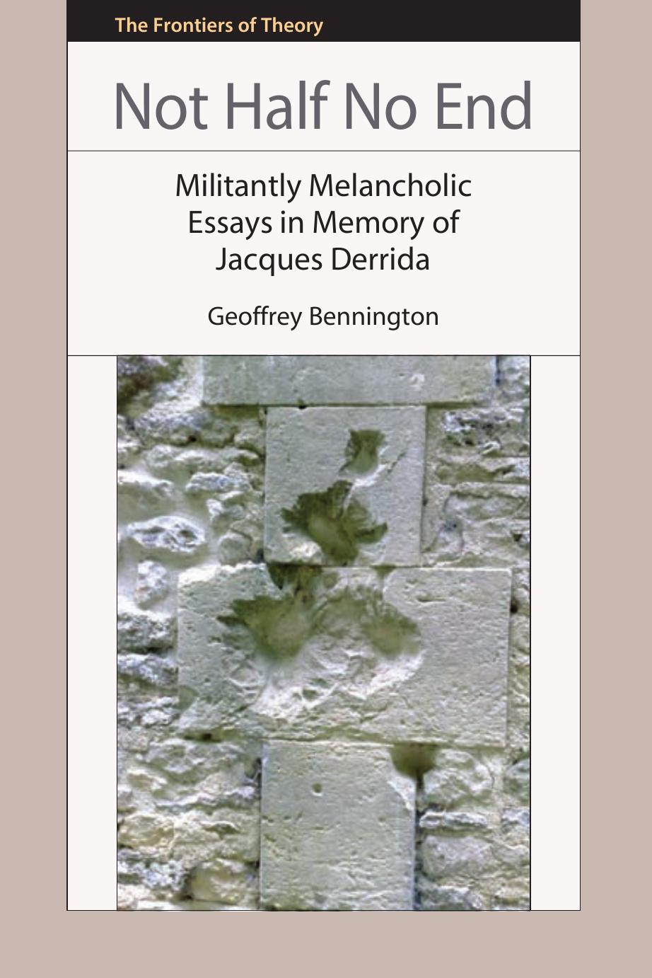 Not Half No End: Militantly Melancholic Essays in Memory of Jacques Derrida by Geoffrey Bennington