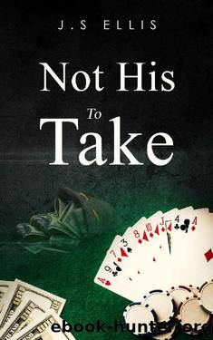 Not His to Take by J S Ellis