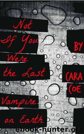 Not If You Were the Last Vampire on Earth by Cara Coe