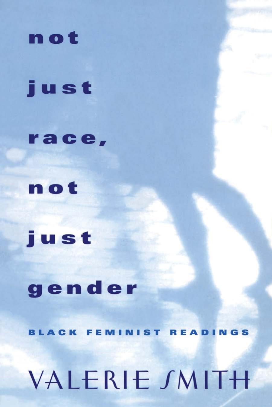 Not Just Race, Not Just Gender: Black Feminist Readings by Valerie Smith