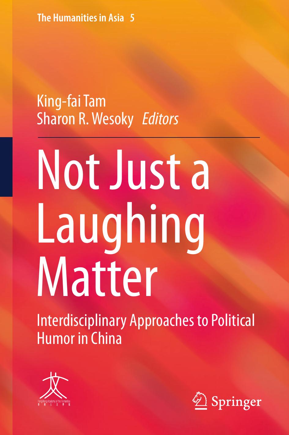 Not Just a Laughing Matter: Interdisciplinary Approaches to Political Humor in China by King-fai Tam Sharon R. Wesoky (eds.)