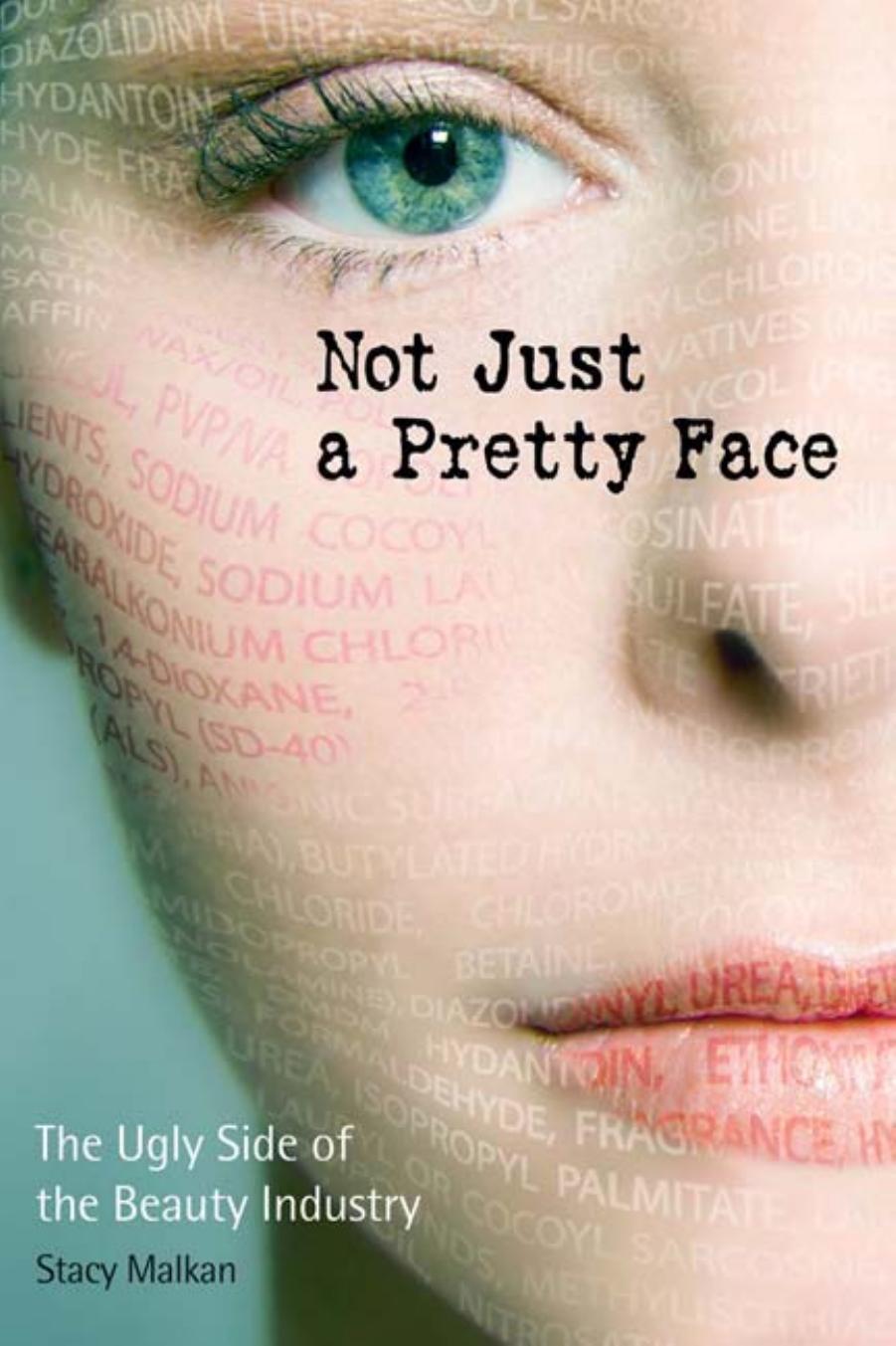 Not Just a Pretty Face: The Ugly Side of the Beauty Industry by Stacy Malkan