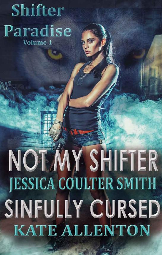 Not My Shifter/ Sinfully Cursed (Shifter Paradise) (Volume 1) by Kate Allenton & Jessica Coulter-Smith