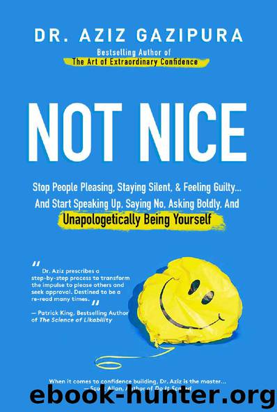 Not Nice: Stop People Pleasing, Staying Silent, & Feeling Guilty... And Start Speaking Up, Saying No, Asking Boldly, And Unapologetically Being Yourself by Dr Aziz Gazipura PsyD