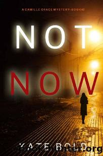 Not Now (A Camille Grace FBI Suspense ThrillerâBook 2) by Kate Bold