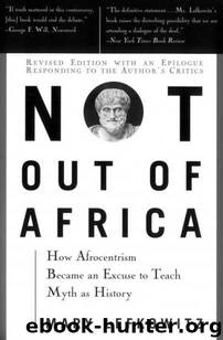 Not Out Of Africa: How "Afrocentrism" Became An Excuse To Teach Myth As History (A New Republic book) by Mary Lefkowitz