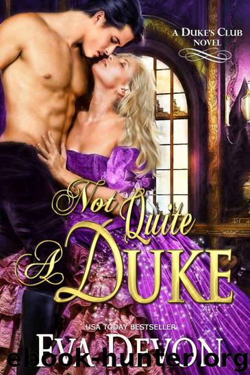 Not Quite A Duke (Dukes' Club Book 6) by Eva Devon