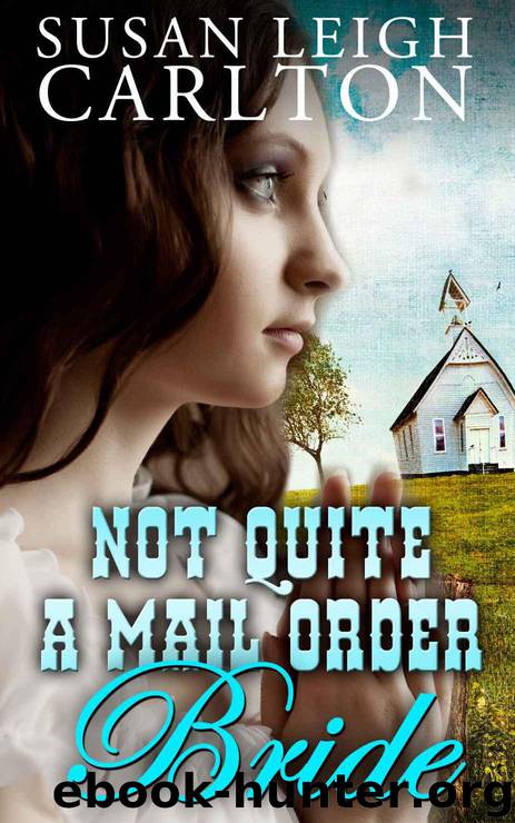 Not Quite A Mail Order Bride (Mail Order Brides) by Carlton Susan Leigh