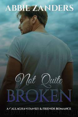 Not Quite Broken: A Callaghan Family & Friends Romance by Abbie Zanders