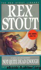 Not Quite Dead Enough (The Rex Stout Library) by Rex Stout