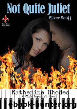 Not Quite Juliet (Club Imperial Series - Silver Soul Book 1) by Rhodes Katherine