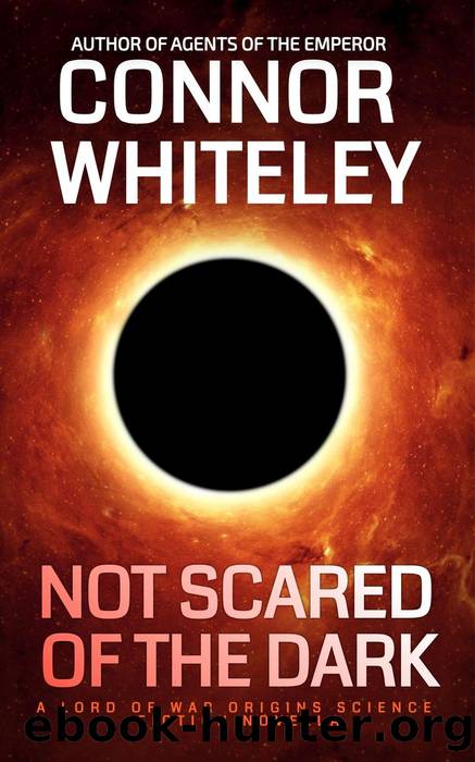 Not Scared of the Dark: a Lord of War Origins Science Fiction Novella: Lord of War Origins Science Fiction Trilogy, #1 by Connor Whiteley