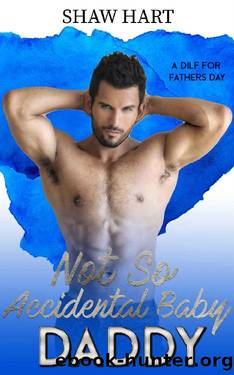 Not So Accidental Baby Daddy (A DILF For Father's Day Book 7) by Shaw Hart